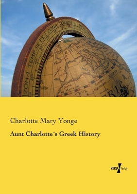 Aunt Charlotte´s Greek History by Charlotte Mary Yonge