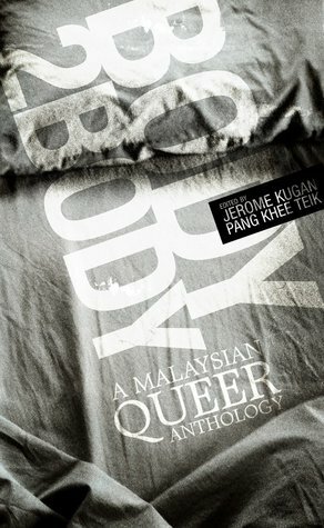 Body 2 Body: A Malaysian Queer Anthology by Zed Adam Idris, Tan May Lee, Paul GnanaSelvam, Julya Oui, Maya Tan Abdullah, Shanon Shah, Marisa Repin, Ray Langenbach, Abirami Durai, Brian Gómez, Cheryl Leong, Hwa Yi Xing, Ho Sui-Jim, O Thiam Chin, Faizad Nik Abdul Aziz, Sharil Dewa, Jerome Kugan, Shih-Li Kow, Pang Khee Teik, Ann Lee, Sonia Randhawa, Azharr Rudin, Kung Khai Jhun