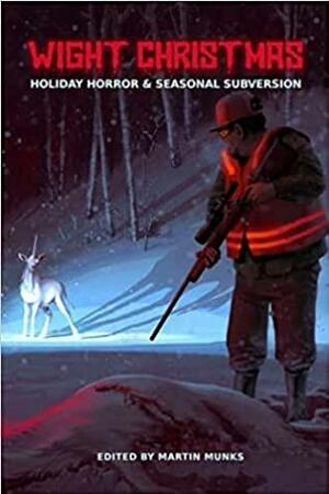 Wight Christmas: Holiday Horror and Seasonal Subversion by Jon Hansen, Olin Wish, Y Len, Sarah Crabtree, Shelly Lyons, Jude Reid, David Tallerman, Stephen Oliver, Chris Campeau, James Blakey, Rhian Bowley, Andrew Majors, Rio Murphy, Matt Singleton, David F. Shultz, Karen Walker, Donna J.W. Munro, Brandon Ketchum, Joshua Harding, C.L. Holland, Rainie Zenith, Warren Brown, John Lance, Kara Race-Moore, Carson Buckingham, Tim McDaniel, Alice Loweecey, Martin Munks, Stephen Howard, Dexter McLeod