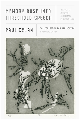 Memory Rose Into Threshold Speech: The Collected Earlier Poetry: A Bilingual Edition by Paul Celan, Pierre Joris