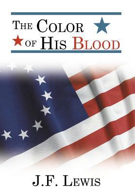 The Color of His Blood by J.F. Lewis