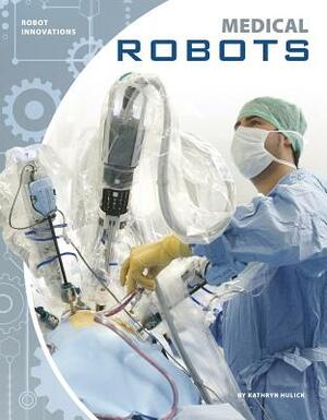 Medical Robots by Kathryn Hulick