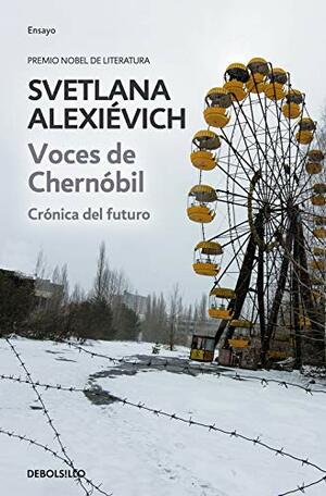 Voces de Chernóbil: Crónica del futuro by Svetlana Alexiévich