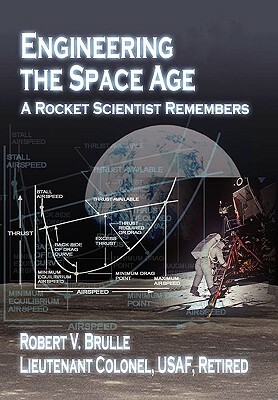 Engineering the Space Age: A Rocket Scientist Remembers by Robert V. Brulle
