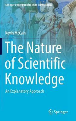 The Nature of Scientific Knowledge: An Explanatory Approach by Kevin McCain