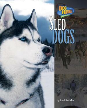 Sled Dogs by Lori Haskins