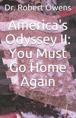 America's Odyssey II: You Must Go Home Again by Robert Owens
