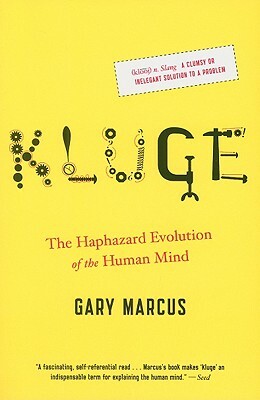 Kluge: The Haphazard Evolution of the Human Mind by Gary Marcus