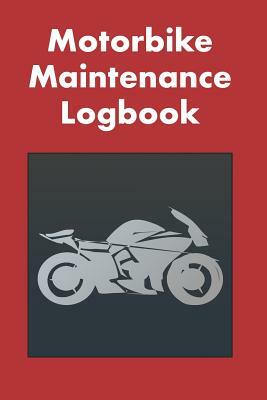 Motorbike Maintenance Logbook: Logbook for Motorcycle Owners to Keep Up with Maintenance and Motorcycle Checks - Gift for Motorcycle Owners & Motorbi by David Duffy