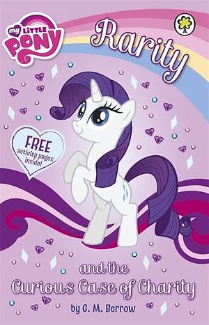 My Little Pony: Rarity and the Curious Case of Charity by G.M. Berrow