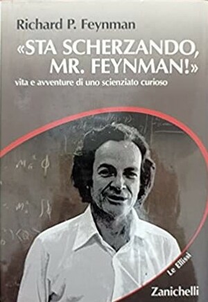 «Sta scherzando, Mr. Feynman!» by Richard P. Feynman