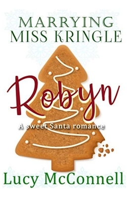 Marrying Miss Kringle: Robyn by Lucy McConnell