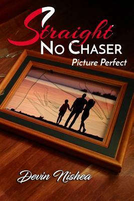 Straight No Chaser: Picture Perfect by Devin Nishea