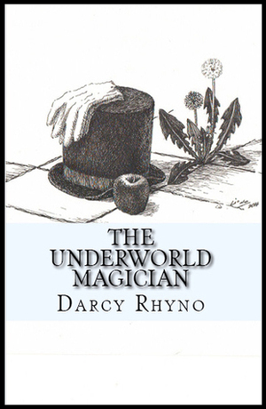 The Underworld Magician by Darcy Rhyno