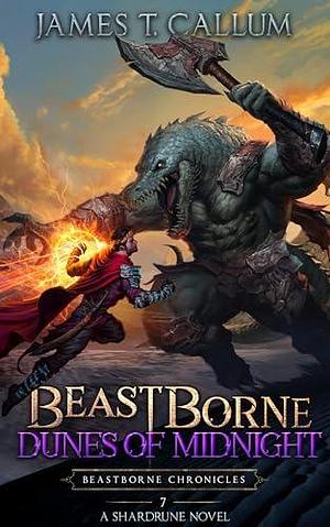 Beastborne: Dunes of Midnight: A LitRPG Adventure by James T. Callum, James T. Callum