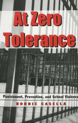 At Zero Tolerance: Punishment, Prevention, and School Violence by Ronnie Casella