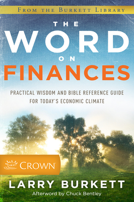 The Word on Finances: Practical Wisdom and Bible Reference Guide for Today's Economic Climate by Larry Burkett