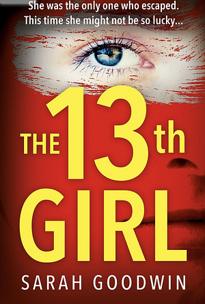 The 13th Girl by Sarah Goodwin