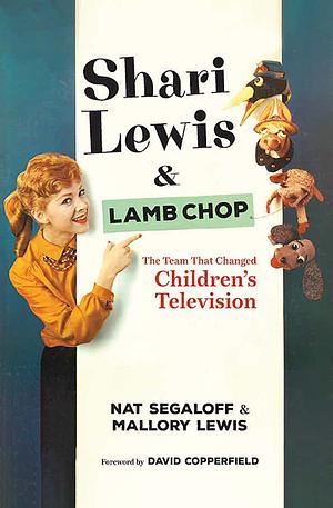 Shari Lewis and Lamb Chop: The Team That Changed Children's TV by Mallory Lewis, Nat Segaloff