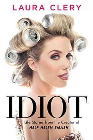 Idiot: Essays by Laura Clery