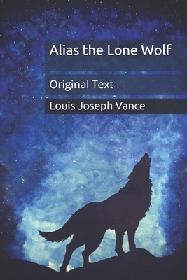 Alias the Lone Wolf: Original Text by Louis Joseph Vance