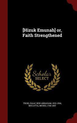 hizuk Emunah Or, Faith Strengthened by Isaac Ben Abraham Troki, Moses Mocatta