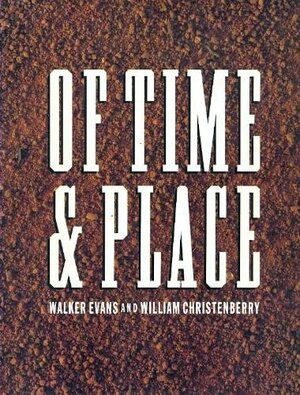 Of Time and Place: Walker Evans and William Christenberry by Thomas Southall