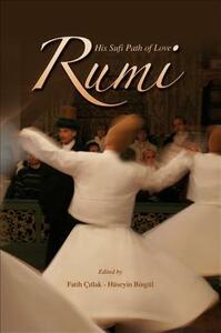 Rumi and His Sufi Path of Love by Huseyin Bingul, Faith Citlak