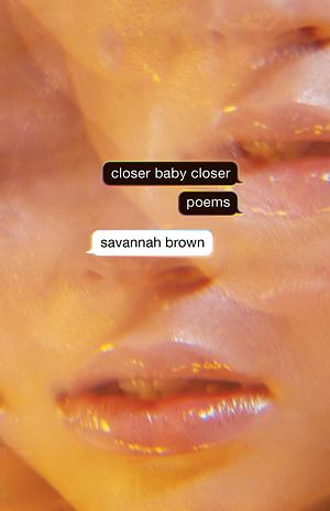 Closer Baby Closer by Savannah Brown