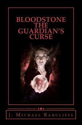 Bloodstone - The Guardian's Curse: Beyond the Veil - Book Two by J. Michael Radcliffe