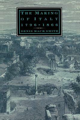 The Making of Italy, 1796-1866 by Denis Mack Smith