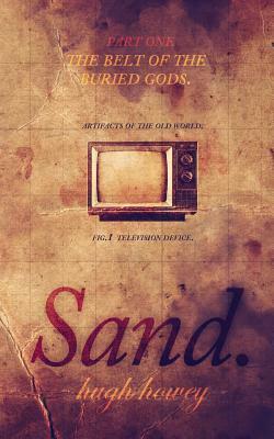 Sand Part 1: The Belt of the Buried Gods by Hugh Howey