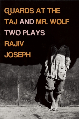Guards at the Taj and Mr. Wolf: Two Plays by Rajiv Joseph