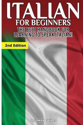 Italian for Beginners: The Best Handbook for Learning to Speak Italian! by Getaway Guides