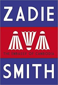 The Embassy of Cambodia by Zadie Smith