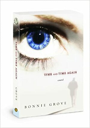 Time and Time Again: A Novel by Bonnie Grove