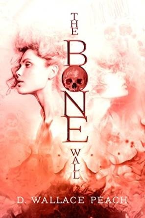 The Bone Wall by D. Wallace Peach