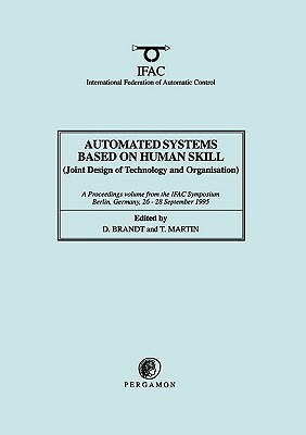 Automated Systems Based on Human Skill (Joint Design of Technology and Organisation) by D. Brandt, Terence Martin