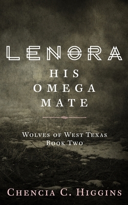 Lenora: His Omega Mate by Chencia C. Higgins