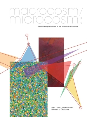 Macrocosm/Microcosm: Abstract Expressionism in the American Southwest by Mark Andrew White