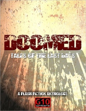 Doomed: Tales of the Last Days by Christopher J. Valin, H. Danielle Crabtree, G10 Writers