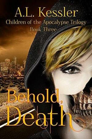 Behold, Death by A.L. Kessler