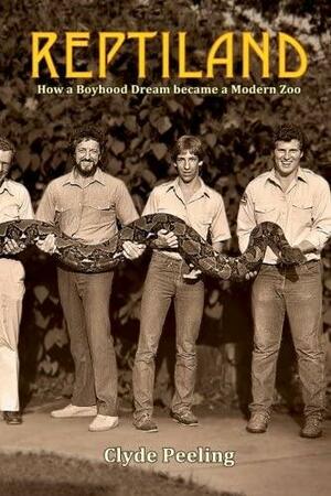 Reptiland: How a Boyhood Dream became a Modern Zoo by Clyde Peeling