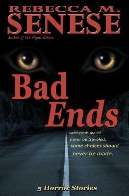 Bad Ends: 5 Horror Stories by Rebecca M. Senese