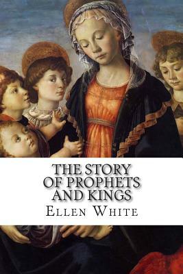 The Story of Prophets and Kings by Ellen G. White