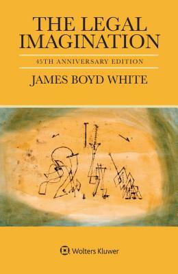 The Legal Imagination: 45th Anniversary Edition by James Boyd White