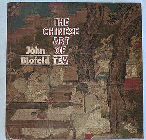 Chinese Art of Tea by John Blofeld, John Blofeld