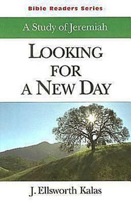 Looking for a New Day Student: A Study of Jeremiah by J. Ellsworth Kalas