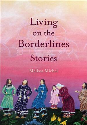 Living on the Borderlines by Melissa Michal