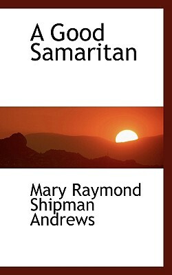 A Good Samaritan by Mary Raymond Shipman Andrews